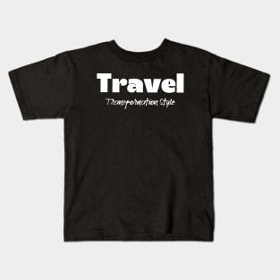 Travel Transformation Style. Traveler Traveling Tourist Kids T-Shirt